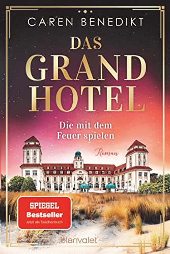 Das Grand Hotel - Die mit dem Feuer spielen: Roman (Die Grand-Hotel-Saga, Band 2)